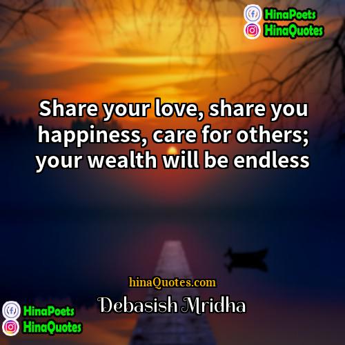 Debasish Mridha Quotes | Share your love, share you happiness, care
